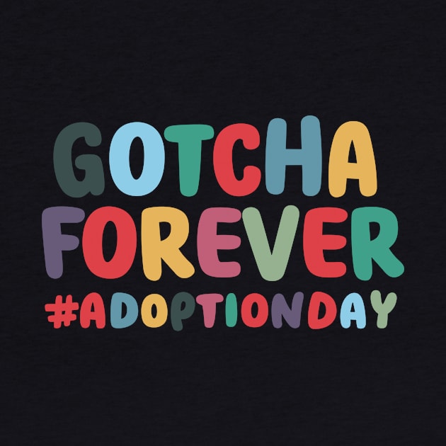 Gotcha Forever Gotcha Day Men Women Girls Boys Kids Toddler by AimArtStudio